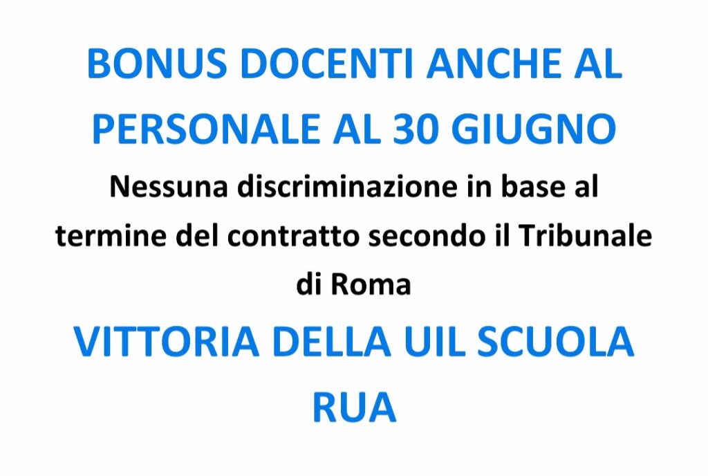 BONUS DOCENTI ANCHE AL PERSONALE AL 30 GIUGNO.Nessuna discriminazione in  base al termine del contratto secondo il Tribunale di Roma. VITTORIA DELLA  UIL SCUOLA RUA - Uil Scuola Puglia